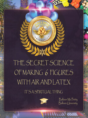 cover image of The Secret Science of Making  6  Figures with Air and Latex